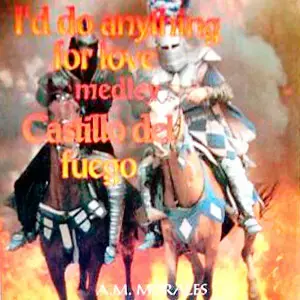 A.M. Morales – I'd Do Anything For Love (Medley Castillo Del Fuego)