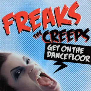 Freaks – The Creeps (Get On The Dancefloor)