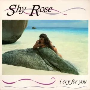 Shy Rose – I Cry For You