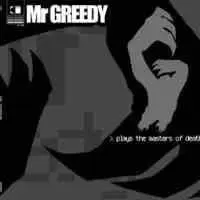 Mr. Greedy – Plays The Masters Of Death
