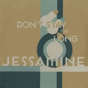 Jessamine – Don't Stay Too Long