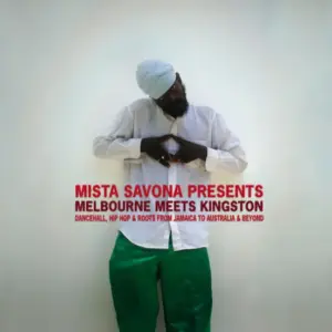 Mista Savona – Melbourne Meets Kingston (Dancehall, Hip Hop & Roots From Jamaica To Australia & Beyond)