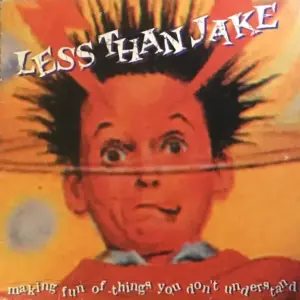 Less Than Jake – Making Fun Of Things You Don't Understand
