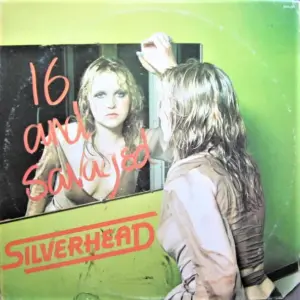 Silverhead – 16 And Savaged