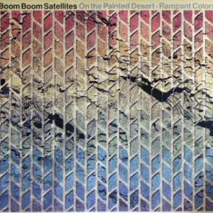 Boom Boom Satellites – On The Painted Desert - Rampant Colors
