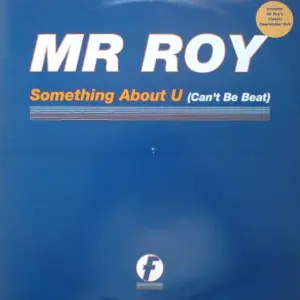 Mr. Roy – Something About U (Can't Be Beat)