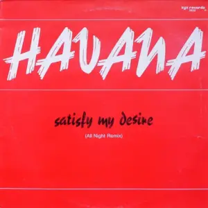 Havana (6) – Satisfy My Desire (All Night Remix)
