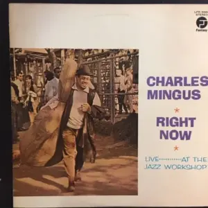 Charles Mingus – Right Now: Live At The Jazz Workshop