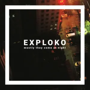 Exploko – Mostly They Come At Night