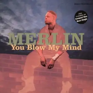 Merlin – You Blow My Mind