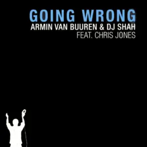 Armin van Buuren & DJ Shah Feat. Chris Jones (16) – Going Wrong