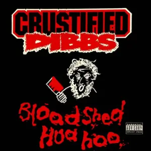 Crustified Dibbs – Bloodshed Hua Hoo