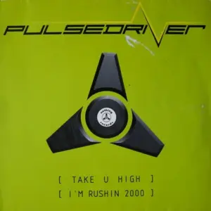 Pulsedriver – Take U High / I'm Rushin 2000