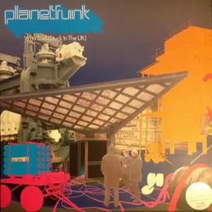 Planet Funk – Who Said (Stuck In The UK)