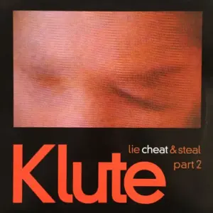 Klute – Lie Cheat And Steal Part 2