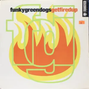 Funky Green Dogs – Get Fired Up