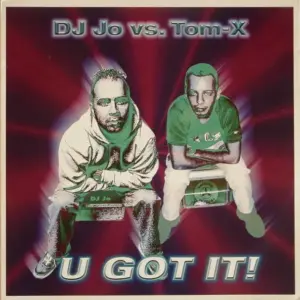 DJ Jo vs. Tom-X – U Got It!