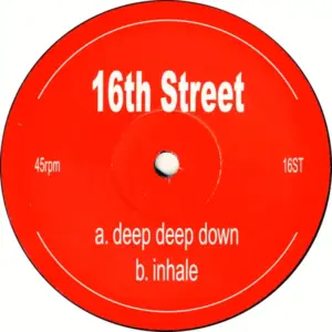 16th Street – Deep Deep Down / Inhale