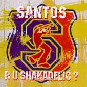 Santos – R U Shakadelic?