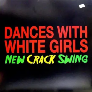 Dances With White Girls – New Crack Swing