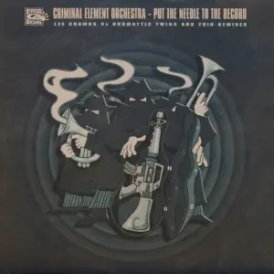 Criminal Element Orchestra – Put The Needle To The Record