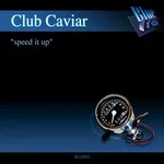 Club Caviar – Speed It Up