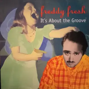 Freddy Fresh – It's About The Groove 