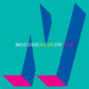 Nacho Lovers – Acid Life b/w Go On