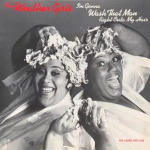 Weather Girls, The – I'm Gonna Wash That Man Right Outa My Hair