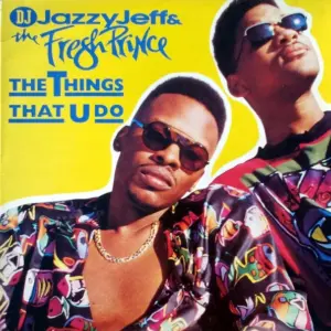 DJ Jazzy Jeff & The Fresh Prince – The Things That U Do