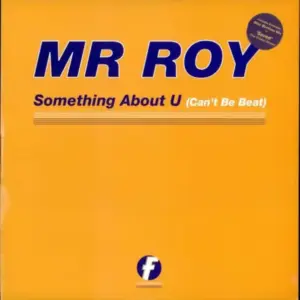 Mr. Roy – Something About U (Can't Be Beat)