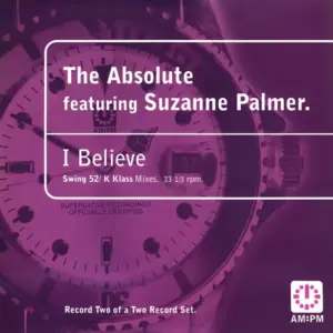 Absolute, The Featuring Suzanne Palmer – I Believe (Swing 52 / K Klass Mixes)
