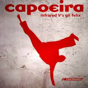 Infrared V's Gil Felix – Capoeira (Remixes)