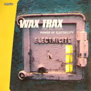 Wax Trax Feat. Bill Brown – Power Of Electricity