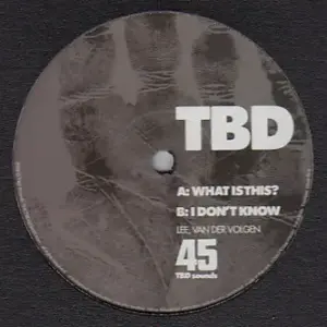 TBD – What Is This? / I Don't Know