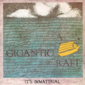 It's Immaterial – A Gigantic Raft
