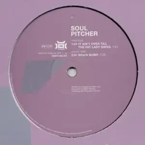 Soul Pitcher – It Ain't Over Till The Fat Lady Sings / Brain Bump