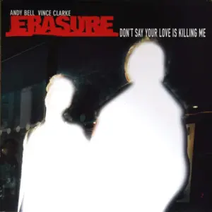Erasure – Don't Say Your Love Is Killing Me
