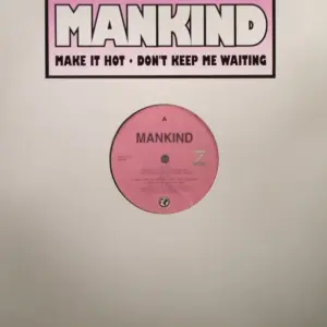 Mankind (2) – Make It Hot • Don't Keep Me Waiting