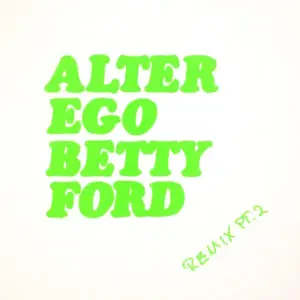 Alter Ego – Betty Ford (Remix Pt. 2)