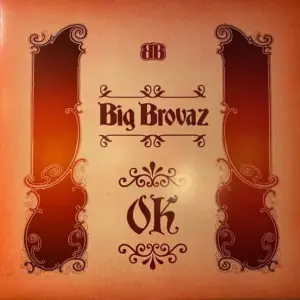 Big Brovaz – Ok
