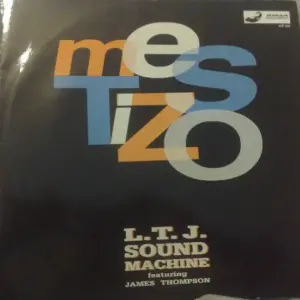 LTJ Sound Machine Featuring James Thompson (6) – Mestizo