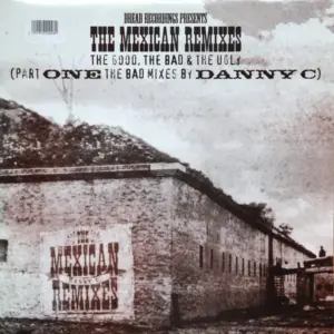 Danny C – The Mexican Remixes - The Good, The Bad & The Ugly (Part One The Bad Mixes By Danny C)
