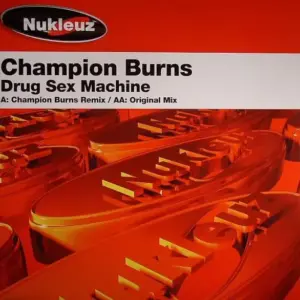 Champion Burns – Drug Sex Machine