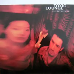Toxic Lounge – When Sorrows Came