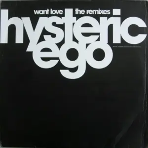 Hysteric Ego – Want Love - The Remixes