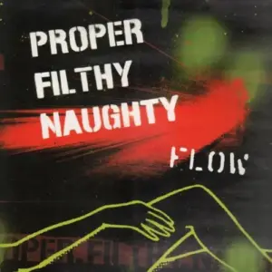 Proper Filthy Naughty – Flow