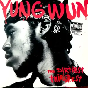 Yung Wun – The Dirtiest Thirstiest