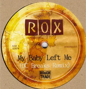 Rox (9) – My Baby Left Me (DC Breaks Remix) / No Going Back (DC Breaks Remix)