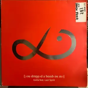 Gotta Feat. Last Spirit – You Dropped A Bomb On Me